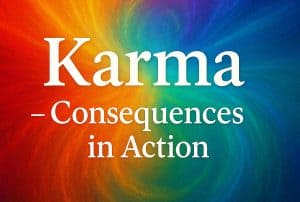 Karma- consequences in action